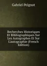Recherches Historiques Et Bibliographiques Sur Les Autographes Et Sur L.autographie (French Edition) - Gabriel Peignot