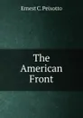 The American Front - Ernest C. Peixotto