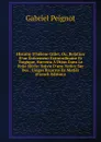 Histoire D.helene Gillet, Ou, Relation D.un Evenement Extraordinaire Et Tragique, Survenu A Dijon Dans Le Xviie Siecle: Suivie D.une Notice Sur Des . Usages Bizarres En Matier (French Edition) - Gabriel Peignot