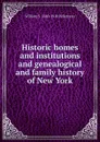 Historic homes and institutions and genealogical and family history of New York - William S. 1840-1918 Pelletreau