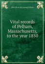 Vital records of Pelham, Massachusetts, to the year 1850 - Mass [from old catalog] Pelham