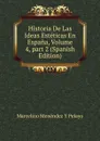 Historia De Las Ideas Esteticas En Espana, Volume 4,.part 2 (Spanish Edition) - Marcelino Menéndez y Pelayo