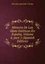 Historia De Las Ideas Esteticas En Espana, Volume 4,.part 1 (Spanish Edition) - Marcelino Menéndez y Pelayo