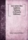 Les Actes Des Apotres, Volume 2 (French Edition) - Jean-Gabriel Peltier