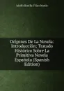 Origenes De La Novela: Introduccion; Tratado Historico Sobre La Primitiva Novela Espanola (Spanish Edition) - Adolfo Bonilla y San Martín
