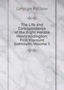 The Life and Corespondence of the Right Honble Henry Addington: First Viscount Sidmouth, Volume 1 - George Pellew