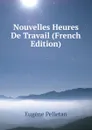 Nouvelles Heures De Travail (French Edition) - Eugène Pelletan