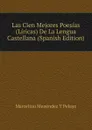 Las Cien Mejores Poesias (Liricas) De La Lengua Castellana (Spanish Edition) - Marcelino Menéndez y Pelayo