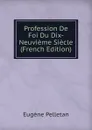 Profession De Foi Du Dix-Neuvieme Siecle (French Edition) - Eugène Pelletan