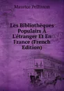 Les Bibliotheques Populairs A L.etranger Et En France (French Edition) - Maurice Pellisson