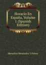 Horacio En Espana, Volume 1 (Spanish Edition) - Marcelino Menéndez y Pelayo