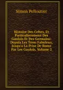 Histoire Des Celtes, Et Particulierement Des Gaulois Et Des Germains: Depuis Les Tems Fabuleux, Jusqu.a La Prise De Rome Par Les Gaulois, Volume 2 - Simon Pelloutier