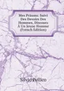 Mes Prisons: Suivi Des Devoirs Des Hommes, Discours A Un Jeune Homme (French Edition) - Silvio Pellico