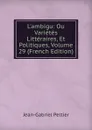 L.ambigu: Ou Varietes Litteraires, Et Politiques, Volume 29 (French Edition) - Jean-Gabriel Peltier
