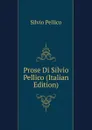 Prose Di Silvio Pellico (Italian Edition) - Silvio Pellico