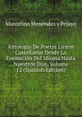 Antologia De Poetas Liricos Castellanos Desde La Formacion Del Idioma Hasta Nuestros Dias, Volume 12 (Spanish Edition) - Marcelino Menéndez y Pelayo