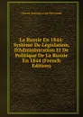 La Russie En 1844: Systeme De Legislation, D.Administration Et De Politique De La Russie En 1844 (French Edition) - Vikenti Stanislavovich Pelchinski