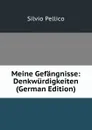 Meine Gefangnisse: Denkwurdigkeiten (German Edition) - Silvio Pellico