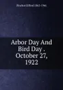 Arbor Day And Bird Day . October 27, 1922 - Gifford Pinchot
