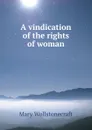A vindication of the rights of woman - Mary Wollstonecraft