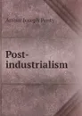 Post-industrialism - Arthur Joseph Penty