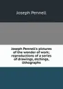 Joseph Pennell.s pictures of the wonder of work; reproductions of a series of drawings, etchings, lithographs - Joseph Pennell