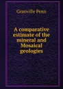 A comparative estimate of the mineral and Mosaical geologies - Granville Penn