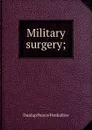 Military surgery; - Dunlap Pearce Penhallow