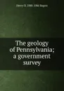 The geology of Pennsylvania; a government survey - Henry D. 1808-1866 Rogers