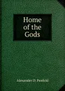 Home of the Gods - Alexander D. Penfold