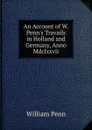 An Account of W. Penn.s Travails in Holland and Germany, Anno Mdclxxvii. - William Penn