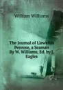 The Journal of Llewellin Penrose, a Seaman By W. Williams, Ed. by J. Eagles. - William Williams