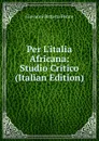 Per L.italia Africana: Studio Critico (Italian Edition) - Giovanni Battista Penne