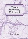 Tours in Wales, Volume 3 - John Rhys