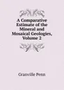 A Comparative Estimate of the Mineral and Mosaical Geologies, Volume 2 - Granville Penn