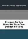 Discours Sur Les Duels De Brantome (French Edition) - Pierre Bourdeille De Brantôme