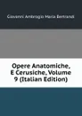 Opere Anatomiche, E Cerusiche, Volume 9 (Italian Edition) - Giovanni Ambrogio Maria Bertrandi