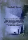 Memoirs of the Life of Mrs. Elizabeth Carter: With a New Edition of Her Poems, Including Some Which Have Never Appeared Before; to Which Are Added, . the Bible, and Answers to Objections Concern - Elizabeth Carter