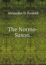 The Normo-Saxon . - Alexander D. Penfold