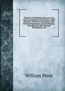 Primitive Christianity Revived in the Faith and Practice of the People Called Quakers: Written in Testimony to the Present Dispensation of God Through . Informed, the Well-Inclined Encouraged, and - William Penn