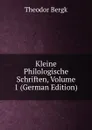 Kleine Philologische Schriften, Volume 1 (German Edition) - Theodor Bergk