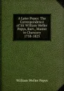 A Later Pepys: The Correspondence of Sir William Weller Pepys, Bart., Master in Chancery 1758-1825 - William Weller Pepys