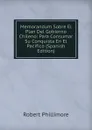 Memorandum Sobre El Plan Del Gobierno Chileno: Para Consumar Su Conquista En El Pacifico (Spanish Edition) - Robert Phillimore