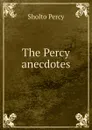 The Percy anecdotes - Sholto Percy