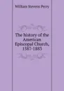 The history of the American Episcopal Church, 1587-1883 - Perry William Stevens