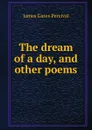 The dream of a day, and other poems - James Gates Percival