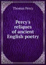 Percy.s reliques of ancient English poetry - Thomas Percy