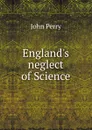 England.s neglect of Science - John Perry