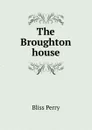 The Broughton house - Bliss Perry