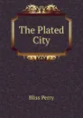 The Plated City - Bliss Perry